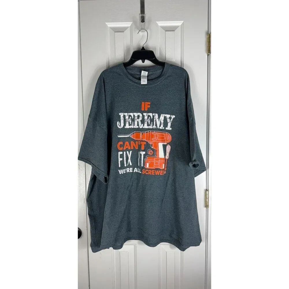 Grey “If Jeremy Can’t Fix It We’re All Screwed Shirt Size 5XL